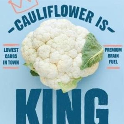 Cauliflower is King: 70 recipes to prove it