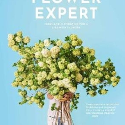 The Flower Expert: Ideas and inspiration for a life with flowers