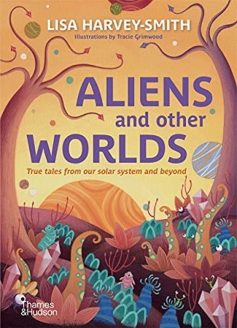 Aliens and Other Worlds: True Tales from Our Solar System and Beyond