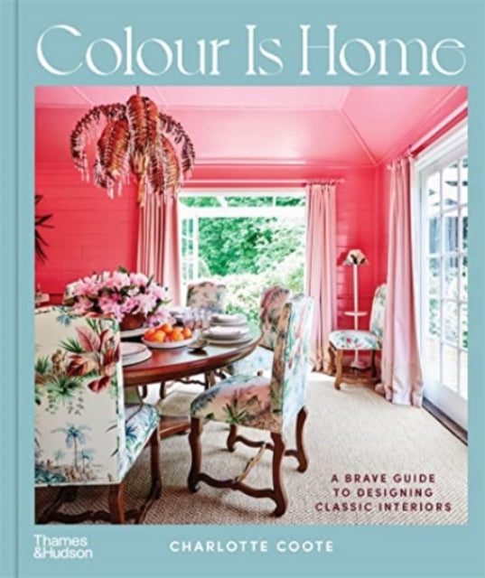 Colour is Home: A Brave Guide to Designing Classic Interiors