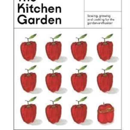 The Kitchen Garden: Sowing, growing and cooking for the garden enthusiast