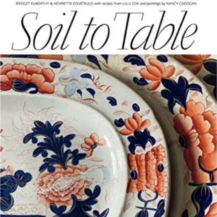 Soil to Table: The Land Gardeners: Recipes for Healthy Soil and Food