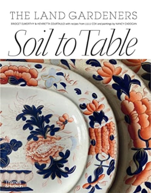 Soil to Table: The Land Gardeners: Recipes for Healthy Soil and Food