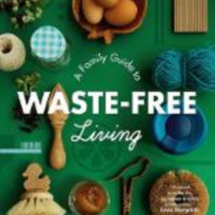 A Family Guide to Waste-free Living