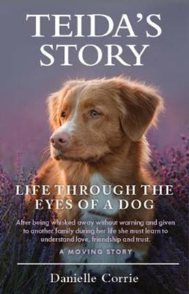 TEIDA'S STORY: LIFE THROUGH THE EYES OF A DOG