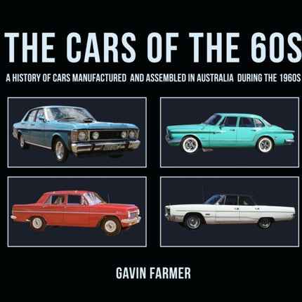 Cars of the 60s: A History of Cars Manufactured and Assembled in Australia during the 1960s