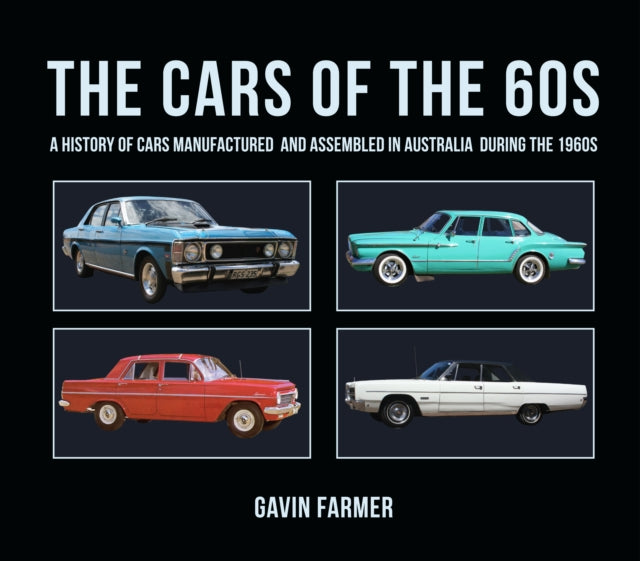 Cars of the 60s: A History of Cars Manufactured and Assembled in Australia during the 1960s