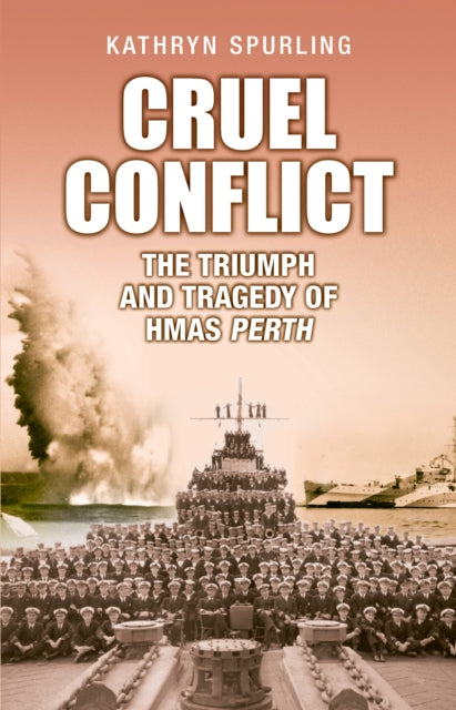 Cruel Conflict: The Triumph and Tragedy of HMAS Perth