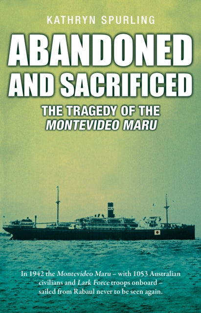 Abandoned and Sacrificed: The Tragedy of the Montevideo Maru