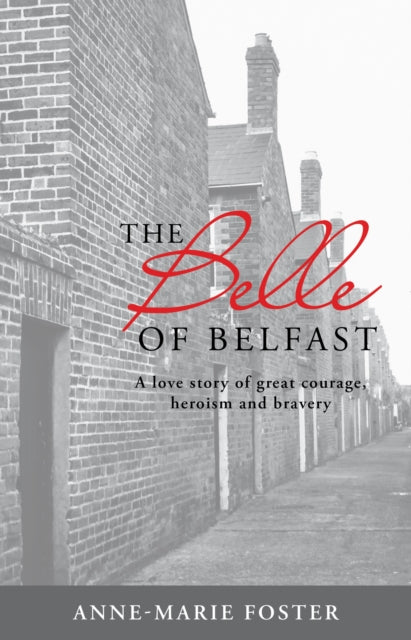 The Belle of Belfast: A True Story of Great Courage, Heroism,  and Bravery