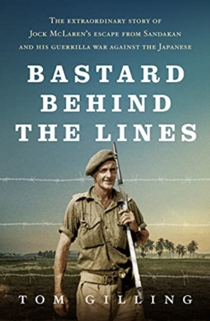 Bastard Behind the Lines: The extraordinary story of Jock McLaren's escape from Sandakan  and his guerrilla war against the Japanese