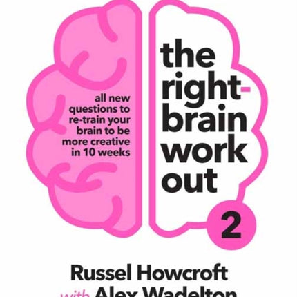 The Right-brain Workout 2: All New Questions to Re-train Your Brain to be More Creative in 10 Weeks