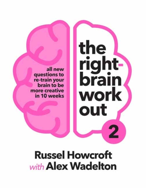 The Right-brain Workout 2: All New Questions to Re-train Your Brain to be More Creative in 10 Weeks