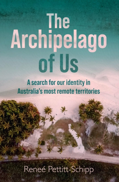 The Archipelago of Us: A search for our identity in Australia's most remote territories