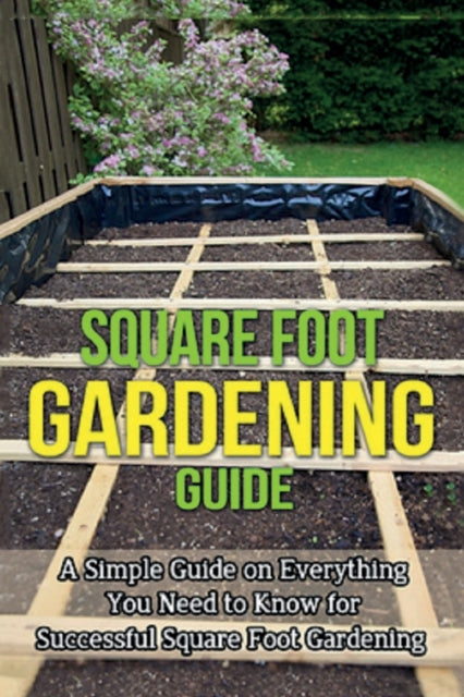 Square Foot Gardening Guide: A simple guide on
