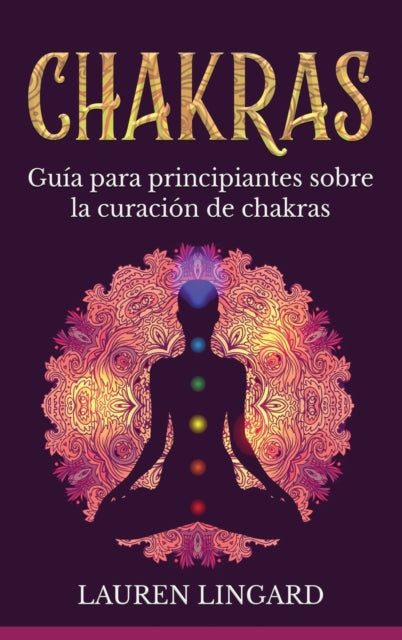 Chakras: Guía para principiantes sobre la curación de chakras