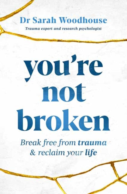 You're Not Broken: Break Free From Trauma and Reclaim Your Life