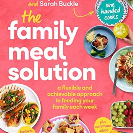 The Family Meal Solution: A Flexible and Achievable Approach to Feeding your Family Each Week, from One Handed Cooks