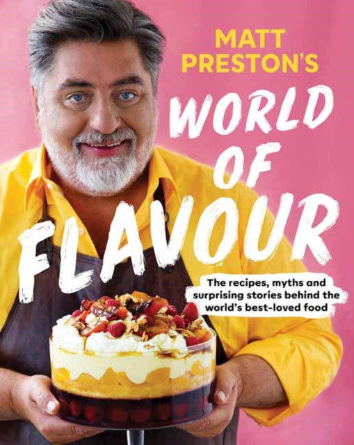 Matt Preston's World of Flavour: The Recipes, Myths and Surprising Stories Behind the World’s Best-loved Food