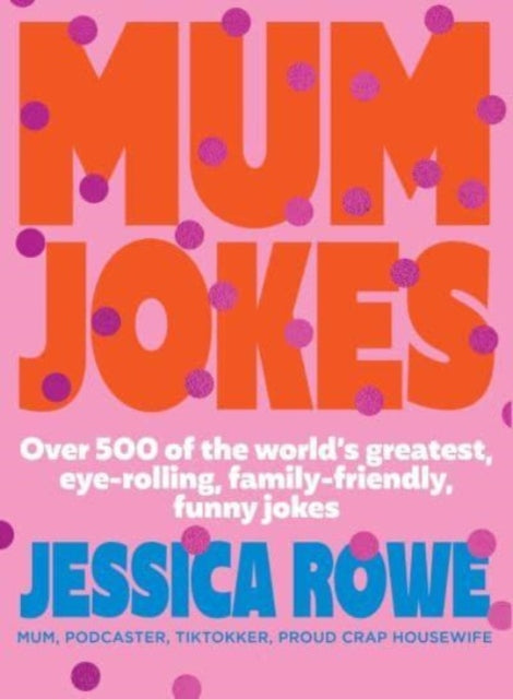 Mum Jokes: Over 500 of the world's greatest, eye-rolling, family-friendly, funny jokes