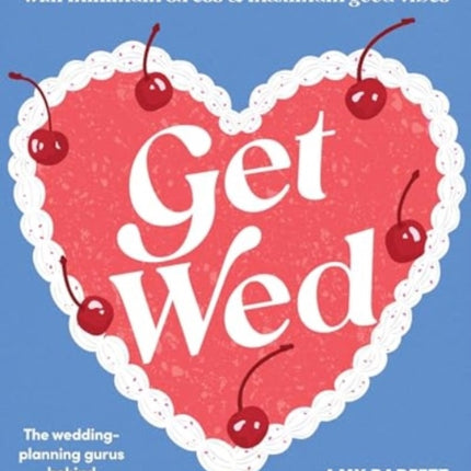 Get Wed: The complete guide to planning a wedding with minimum stress and maximum good vibes