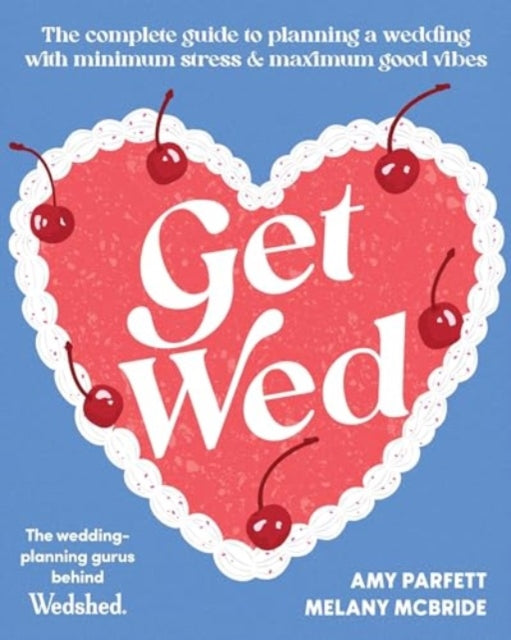 Get Wed: The complete guide to planning a wedding with minimum stress and maximum good vibes