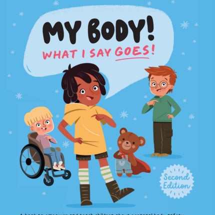My Body! What I Say Goes! 2nd Edition: Teach children about body safety, safe and unsafe touch, private parts, consent, respect, secrets and surprises