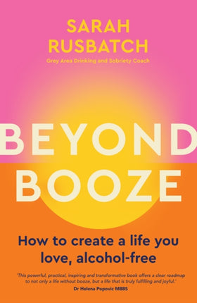 Beyond Booze: How to create a life you love, alcohol-free