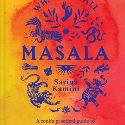 What We Call Masala  A cooks practical guide to