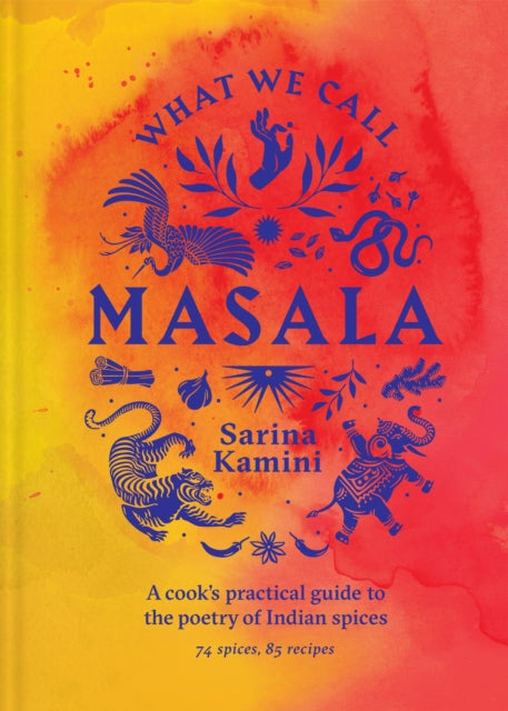 What We Call Masala  A cooks practical guide to