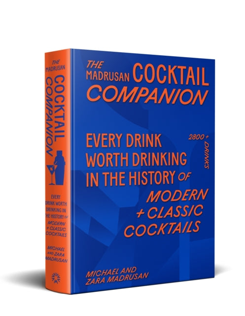 Madrusans Cocktail Companion Every Drink Worth Drinking in the History of Modern Classic Cocktails