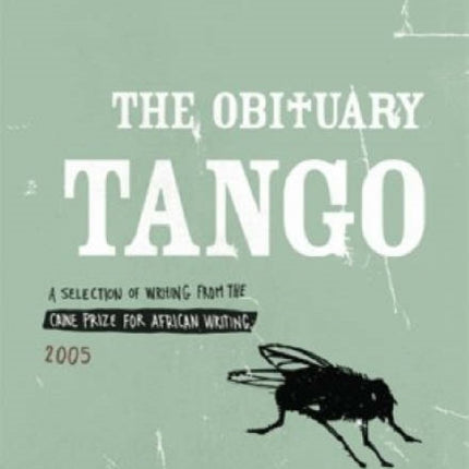 The obituary tango: Selection of writing from the Caine Prize for African writing 2005