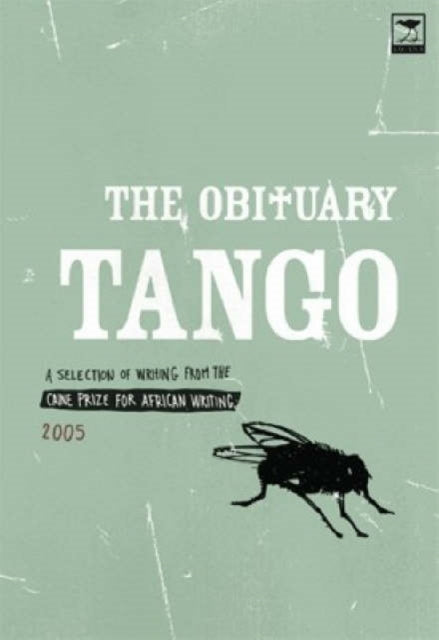 The obituary tango: Selection of writing from the Caine Prize for African writing 2005