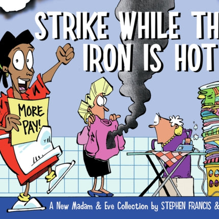 Strike while the iron is hot