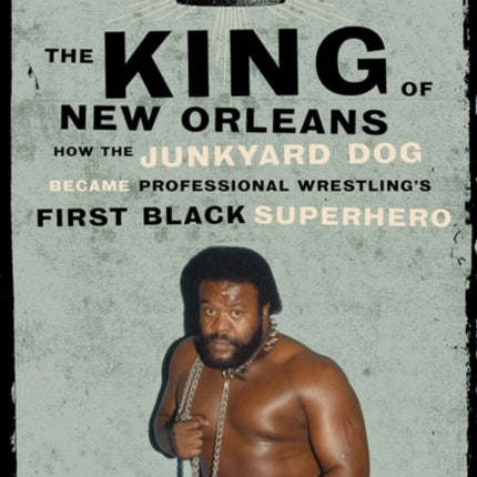 The King Of New Orleans: How the Junkyard Dog Became Wrestling's First Black Superhero