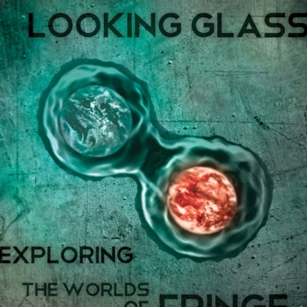 Into The Looking Glass: Exploring the Worlds of Fringe