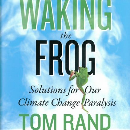 Waking The Frog: Solutions for Our Climate Change Paralysis