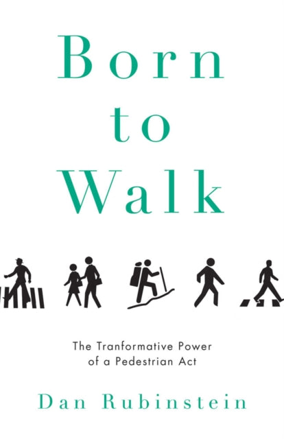 Born To Walk: The Transformative Power of a Pedestrian Act