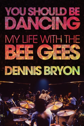 You Should Be Dancing: My Life With the Bee Gees