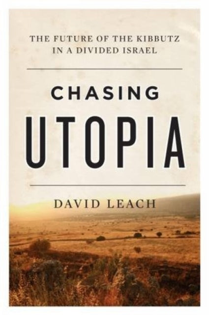 Chasing Utopia: The Future of the Kibbutz in a Divided Israel