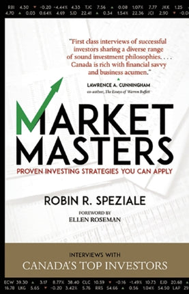 Market Masters: Proven Investing Strategies You Can Apply: Interviews With Canada's Top Investors