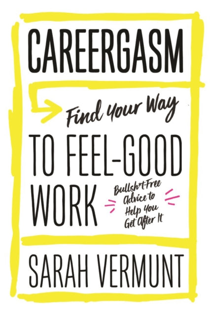 Careergasm: Find Your Way to Feel-Good Work