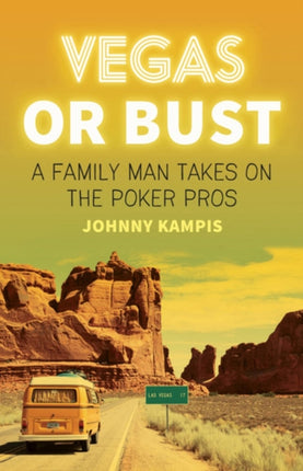 Vegas Or Bust: A Family Man Takes on the Poker Pros