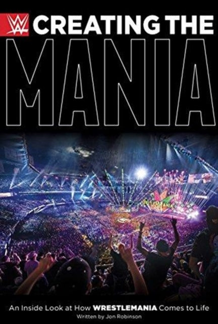 Creating The Mania: An Inside Look at How Wrestlemania Comes to Life