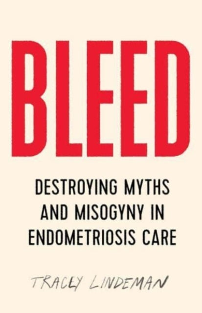 Bleed: Destroying Myths and Misogyny in Endometriosis Care