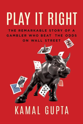 Play It Right: The Remarkable Story of a Gambler Who Beat the Odds on Wall Street