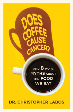 Does Coffee Cause Cancer?: And 8 More Myths about the Food We Eat