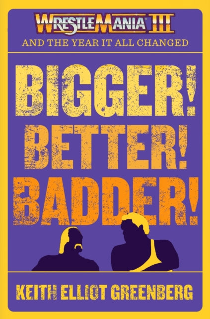 BIGGER BETTER BADDER WRESTLEMANIA III and the