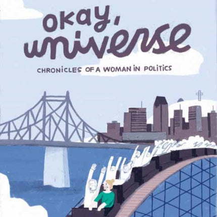 Okay, Universe: Chronicles of a Woman in Politics