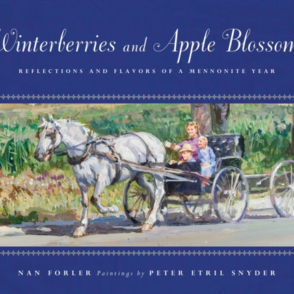 Winterberries and Apple Blossoms: Reflections and Flavors of a Mennonite Year